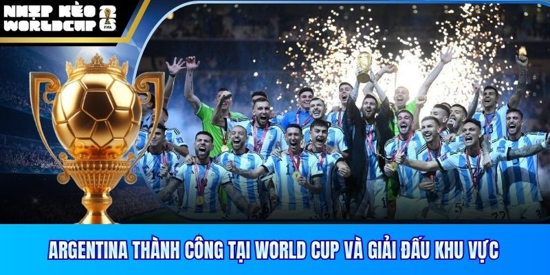 Argentina thành công tại World Cup và giải đấu khu vực