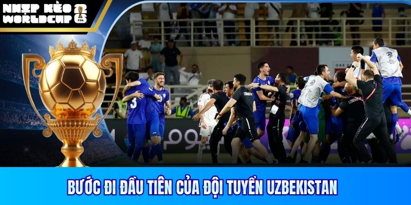 Bước đi đầu tiên của đội tuyển Uzbekistan 
