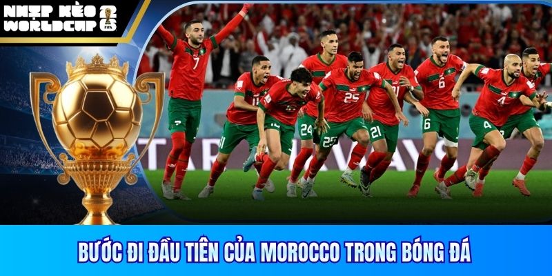 Bước đi đầu tiên của Morocco trong bóng đá