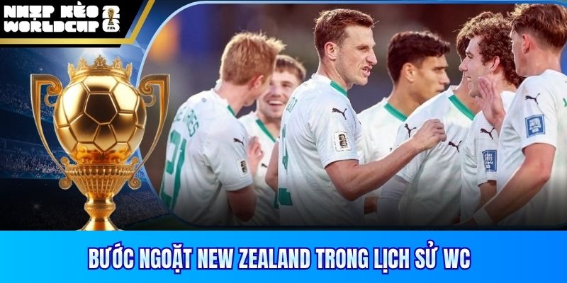 Bước ngoặt new zealand trong lịch sử WC 