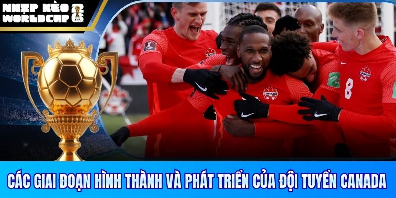 Các giai đoạn hình thành và phát triển của đội tuyển Canada