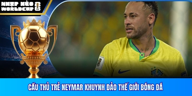 Cầu thủ trẻ Neymar khuynh đảo thế giới bóng đá