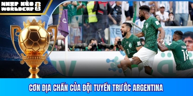 Cơn địa chấn của đội tuyển trước Argentina