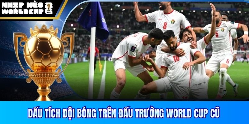 Dấu tích đội bóng trên đấu trường World Cup cũ