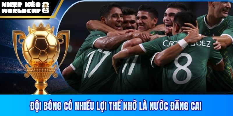 Đội bóng có nhiều lợi thế nhờ là nước đăng cai