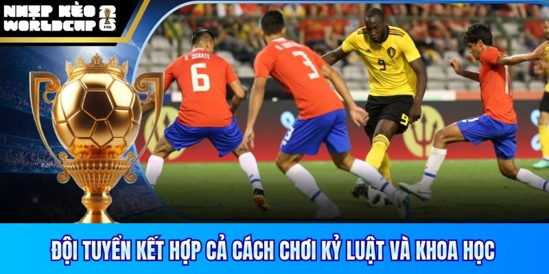 Đội tuyển kết hợp cả cách chơi kỷ luật và khoa học