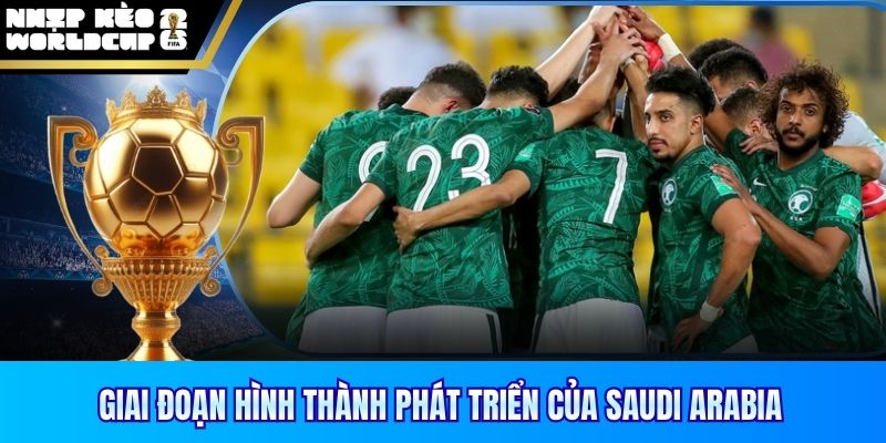 Giai đoạn hình thành phát triển của Saudi Arabia