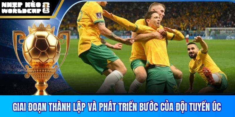 Giai đoạn thành lập và phát triển bước của đội tuyển Úc