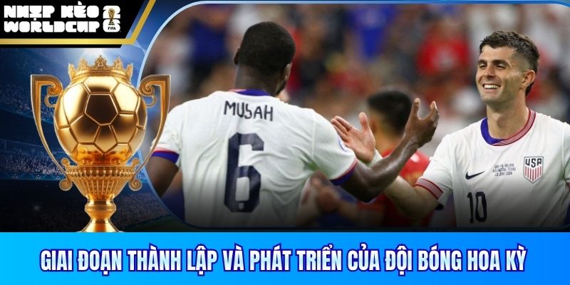 Giai đoạn thành lập và phát triển của đội bóng Hoa Kỳ