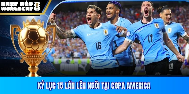 Kỷ lục 15 lần lên ngôi tại Copa America