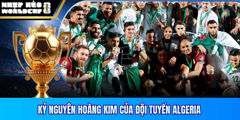Kỷ nguyên hoàng kim của đội tuyển Algeria