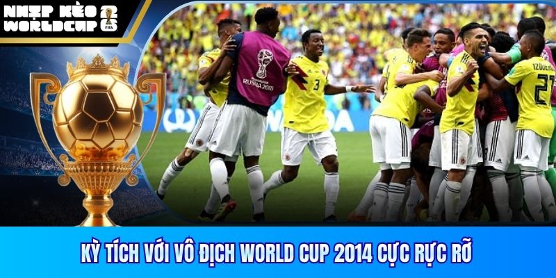 Kỳ tích với vô địch World CUp 2014 cực rực rỡ