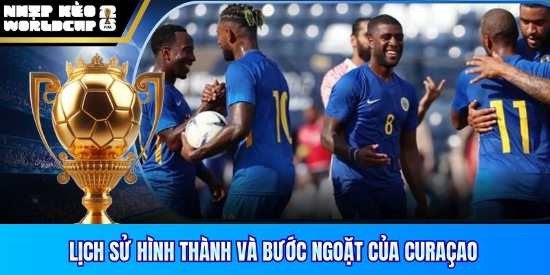 Lịch sử hình thành và bước ngoặt của Curaçao