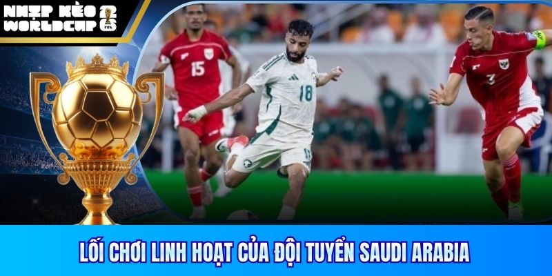 Lối chơi linh hoạt của đội tuyển Saudi Arabia