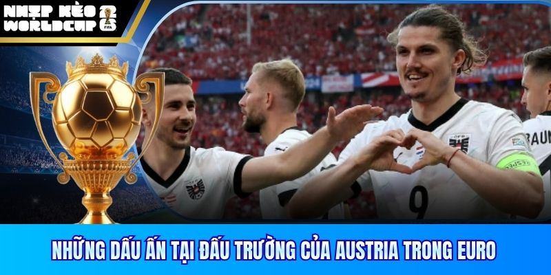Những dấu ấn tại đấu trường của Austria trong Euro