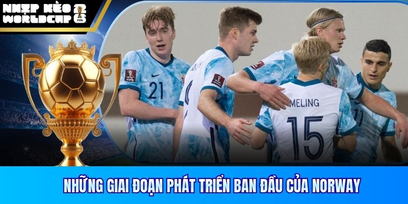 Những giai đoạn phát triển ban đầu của Norway