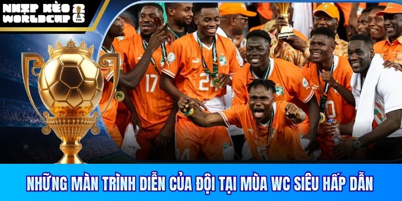 Những màn trình diễn của đội tại mùa WC siêu hấp dẫn