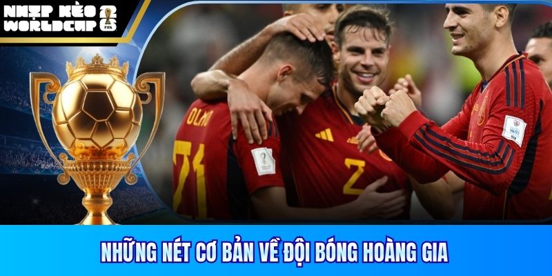 Những nét cơ bản về đội bóng Hoàng Gia