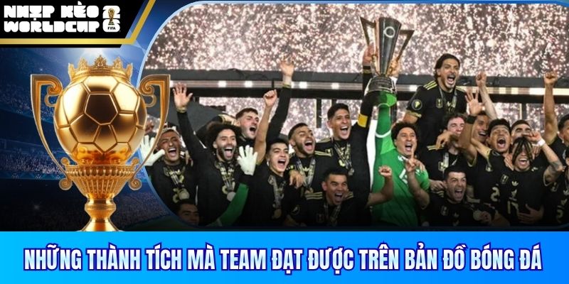 Những thành tích mà team đạt được trên bản đồ bóng đá