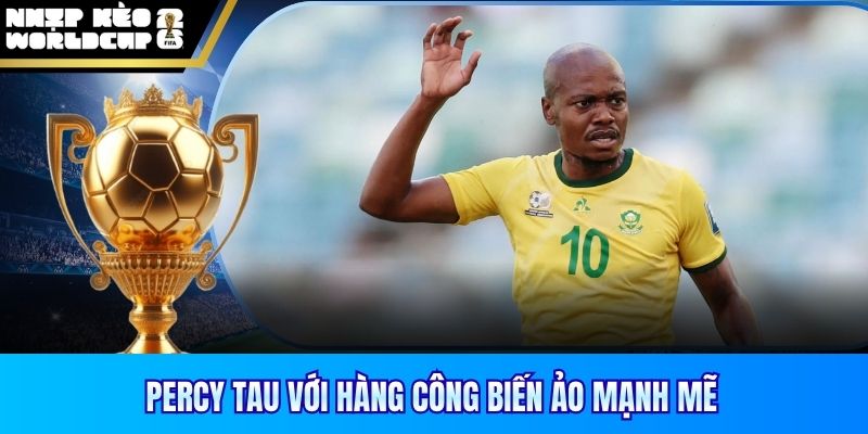 Percy Tau với hàng công biến ảo mạnh mẽ