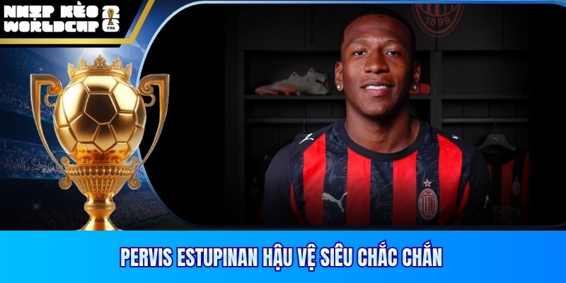Pervis Estupinan hậu vệ siêu chắc chắn