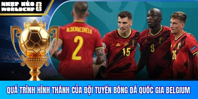 Quá trình hình thành của đội tuyển bóng đá quốc gia Belgium