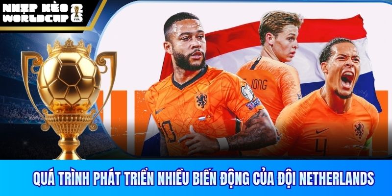 Quá trình phát triển nhiều biến động của đội Netherlands