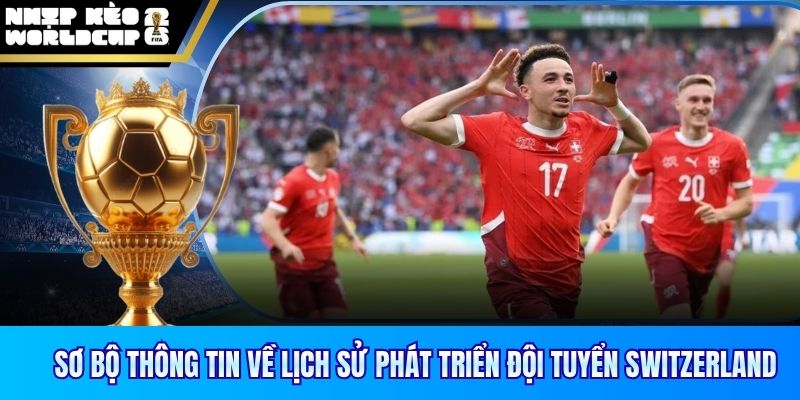 Sơ bộ thông tin về lịch sử phát triển đội tuyển Switzerland