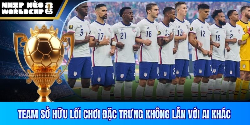 Team sở hữu lối chơi đặc trưng không lẫn với ai khác