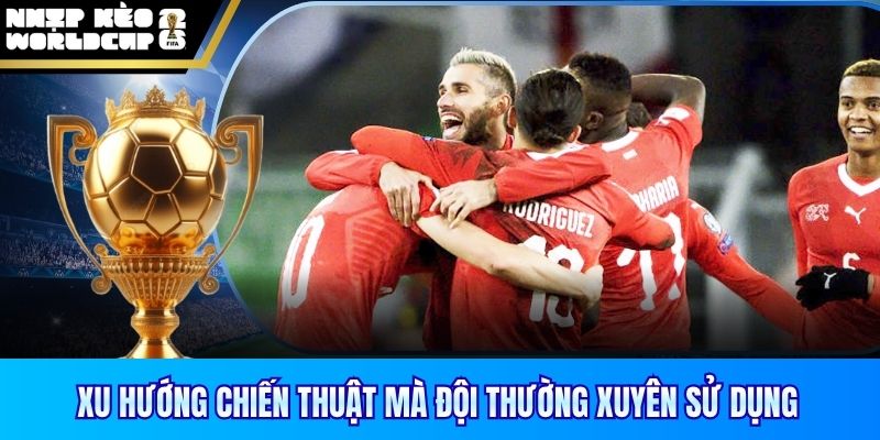 Xu hướng chiến thuật mà đội thường xuyên sử dụng