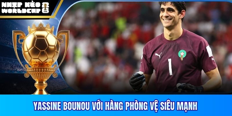 Yassine Bounou với hàng phòng vệ siêu mạnh