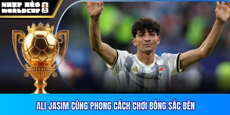 Ali Jasim cùng phong cách chơi bóng sắc bén