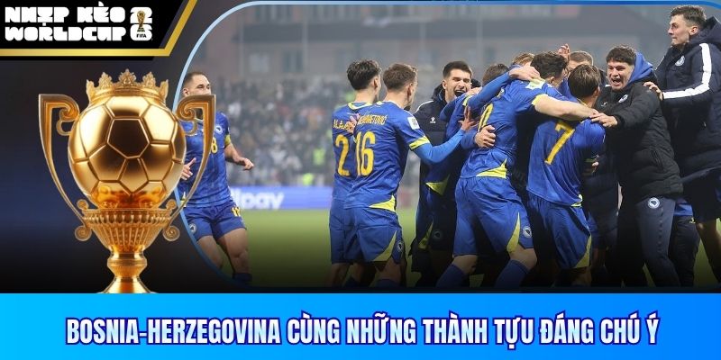 Bosnia-Herzegovina cùng những thành tựu đáng chú ý