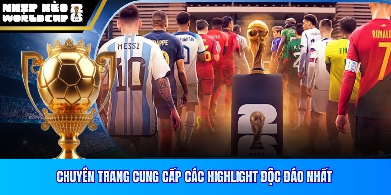 Chuyên trang cung cấp các highlight độc đáo nhất
