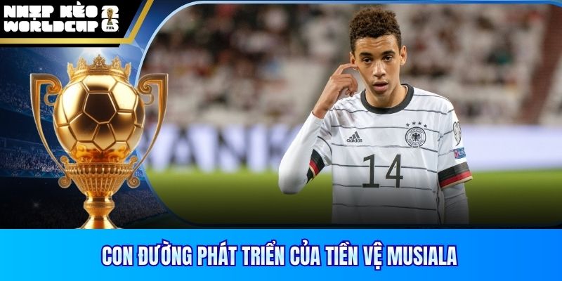 Con đường phát triển của tiền vệ Musiala