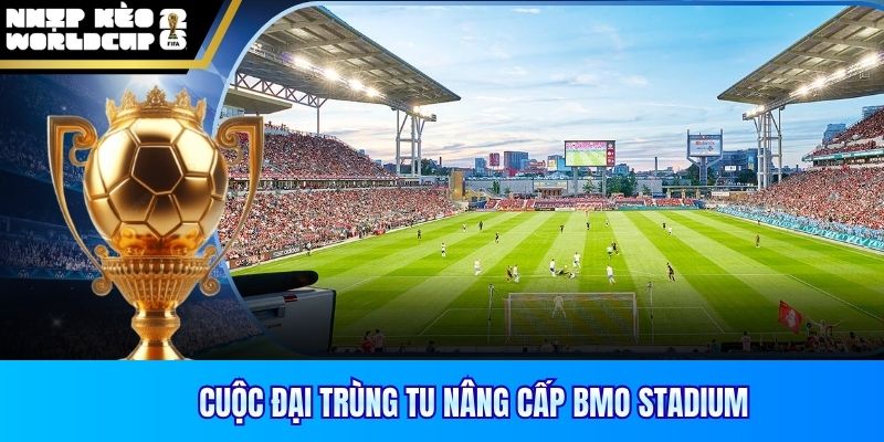 Cuộc đại trùng tu nâng cấp BMO Stadium