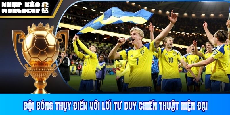 Đội bóng Thụy Điển với lối tư duy chiến thuật hiện đại