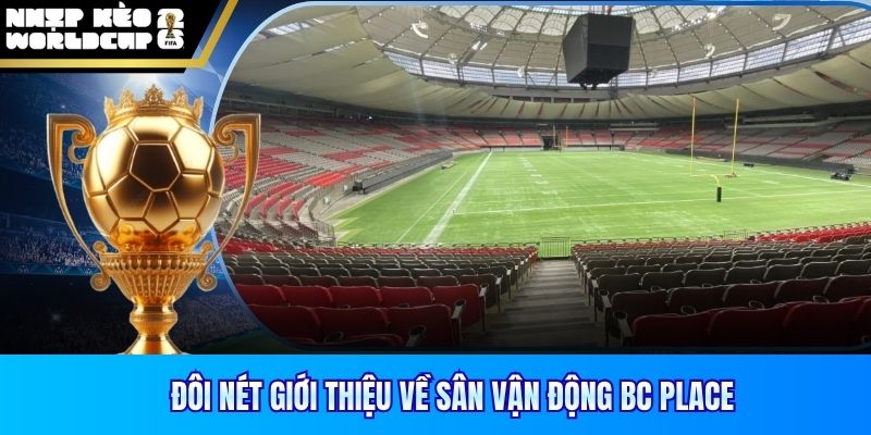 Đôi nét giới thiệu về sân vận động BC Place