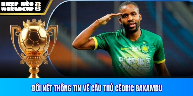 Đôi nét thông tin về cầu thủ Cédric Bakambu