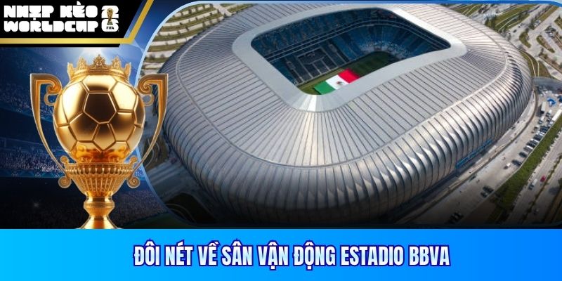Đôi nét về sân vận động Estadio BBVA