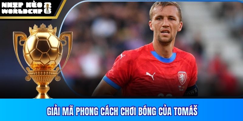 Giải mã phong cách chơi bóng của Tomáš