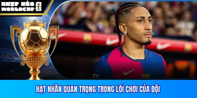 Hạt nhân quan trọng trong lối chơi của đội