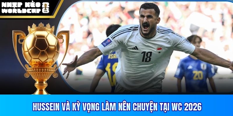 Hussein và kỳ vọng làm nên chuyện tại WC 2026