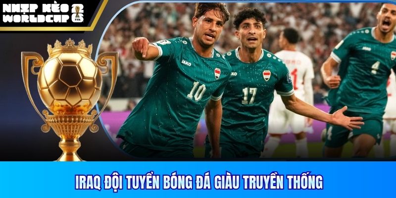 Iraq đội tuyển bóng đá giàu truyền thống