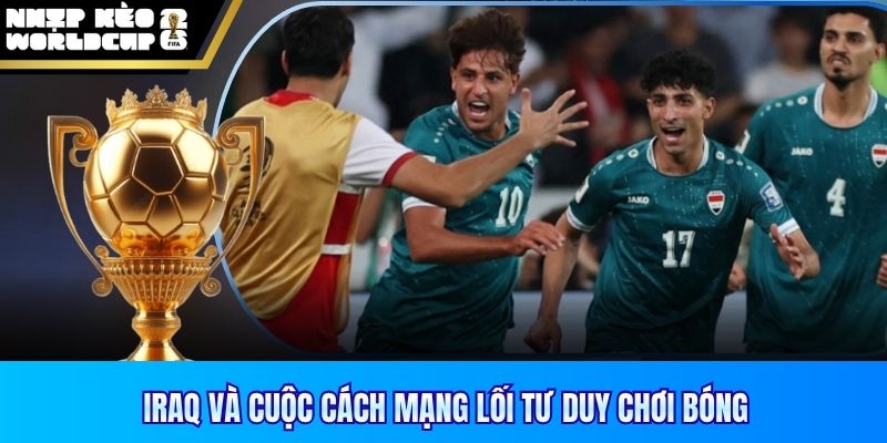Iraq và cuộc cách mạng lối tư duy chơi bóng