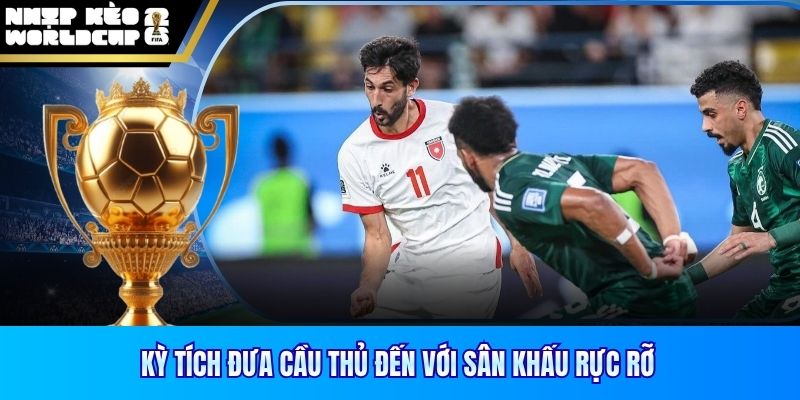 Kỳ tích đưa cầu thủ đến với sân khấu rực rỡ
