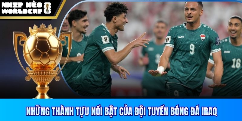 Những thành tựu nổi bật của đội tuyển bóng đá Iraq