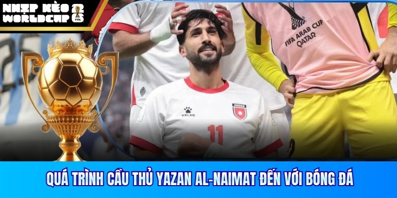 Quá trình cầu thủ Yazan Al-Naimat đến với bóng đá