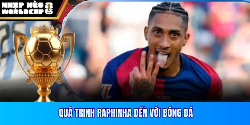 Quá trinh Raphinha đến với bóng đá