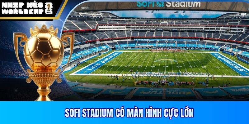 SoFi Stadium có màn hình cực lớn